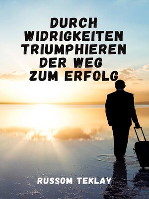 Durch Widrigkeiten triumphieren Der Weg  zum Erfolg - ebook